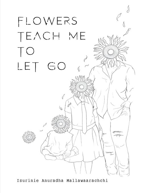 Title details for Flowers Teach Me to Let Go by Isurinie Anuradha Mallawaraachchi - Available